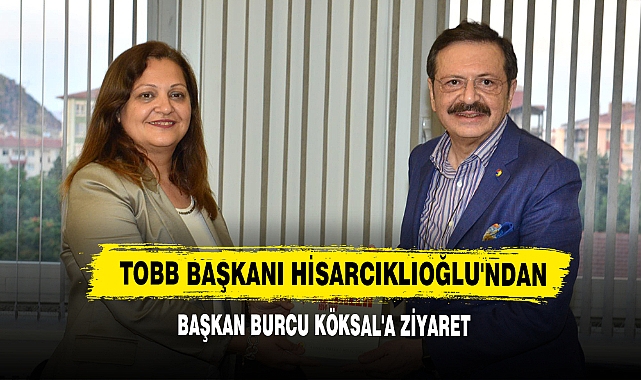 Hisarcıklıoğlu’ndan Başkan Köksal’a Ziyaret