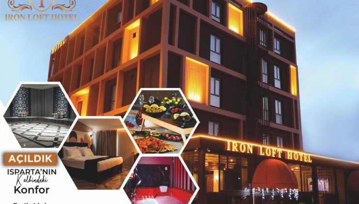 Isparta’da yeni lüks konaklama: Iron Loft Hotel kapılarını açtı