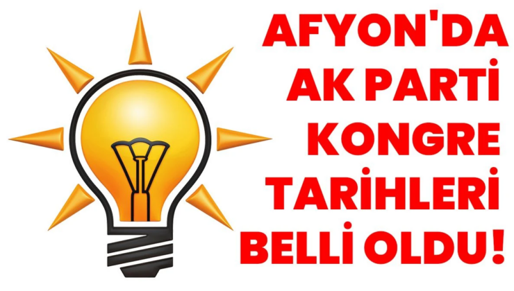 Afyonkarahisar’da AK Parti Kongre Tarihleri Belli Oldu!