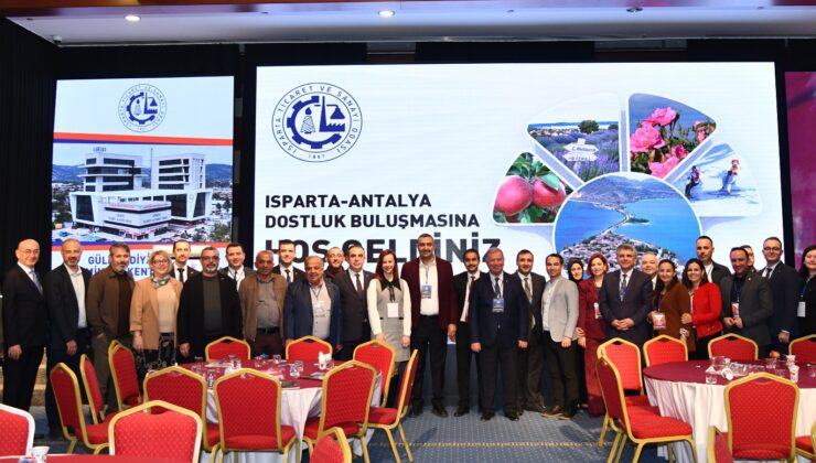 Isparta ve Antalya iş dünyası dostluk buluşmasında bir araya geldi