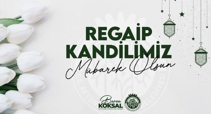 Başkan Burcu Köksal’ın Regaip Kandili Mesajı