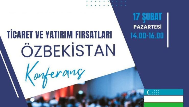 Özbekistan ticaret ve yatırım fırsatları konferansı düzenleniyor