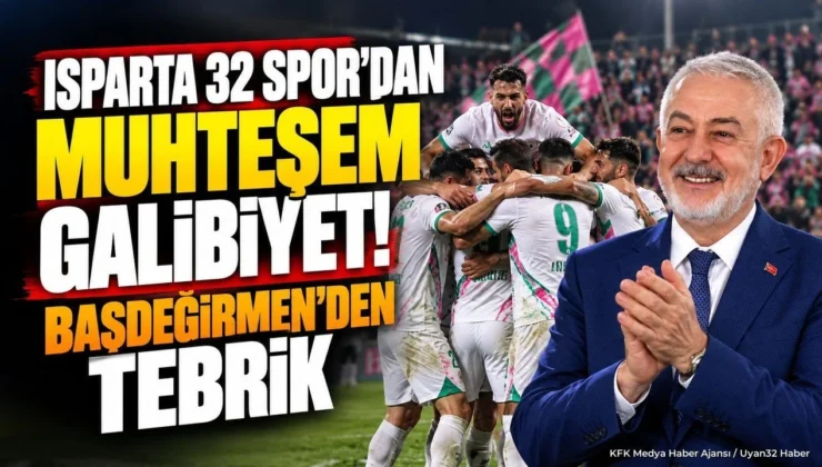 ISPARTA 32 SPOR’DAN DEPLASMANDA MUHTEŞEM ZAFER! BAŞDEĞİRMEN’DEN TEBRİK MESAJI